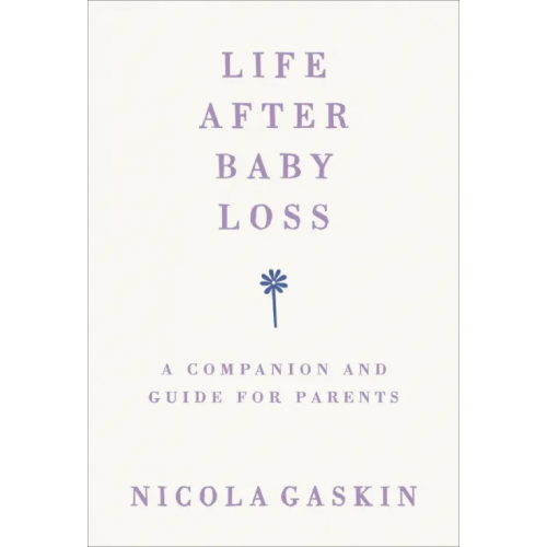 Vermilion Life After Baby Loss. A Companion and Guide for Parents Gaskin Nicola