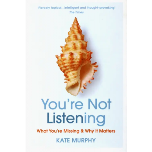 Vintage books You're Not Listening. What You're Missing and Why It Matters Murphy Kate