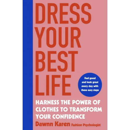 Penguin Dress Your Best Life. Harness the Power of Clothes To Transform Your Confidence Karen Dawnn
