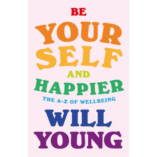 Penguin Be Yourself and Happier. The A-Z of Wellbeing Young Will