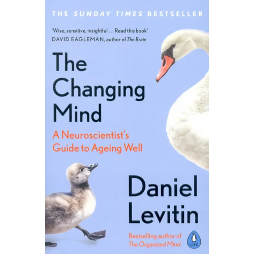 Penguin Life The Changing Mind. A Neuroscientist's Guide to Ageing Well Levitin Daniel