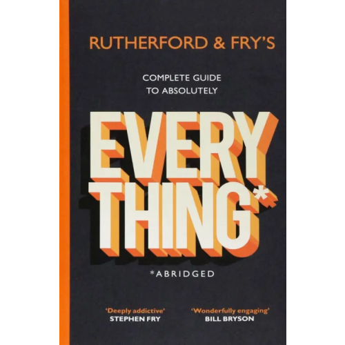 Bantam Press Rutherford and Fry's Complete Guide to Absolutely Everything. Abridged Фрай Ханна, Rutherford Adam