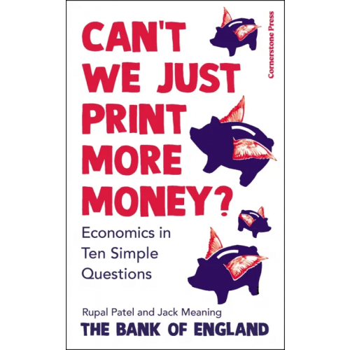 Cornerstone Press Can't We Just Print More Money? Economics in Ten Simple Questions Patel Rupal, Meaning Jack