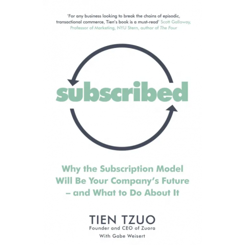 Penguin Business Subscribed. Why the Subscription Model Will Be Your Company’s Future—and What to Do About It Tzuo Tien, Weisert Gabe