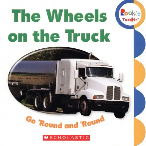 Scholastic Inc The Wheels on the Truck Go 'Round and 'Round