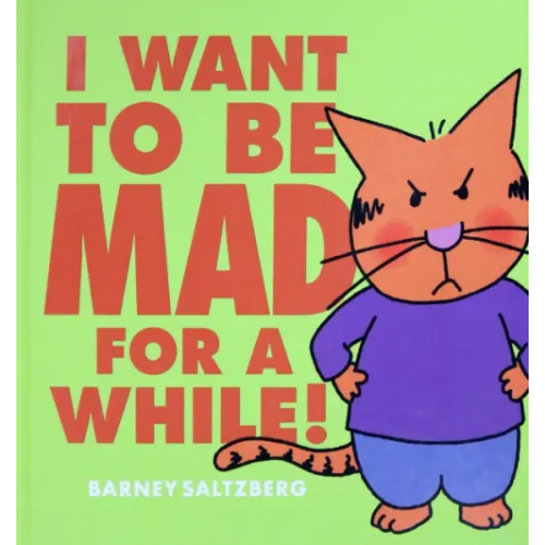 Scholastic Inc I Want to be Mad for a While! Saltzberg Barney
