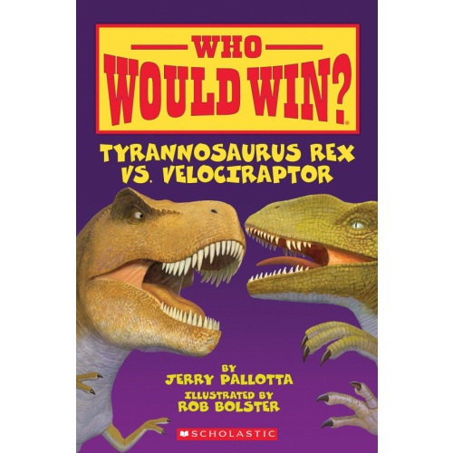 Scholastic Inc Who Would Win? Tyrannosaurus Rex vs. Velociraptor Pallotta Jerry