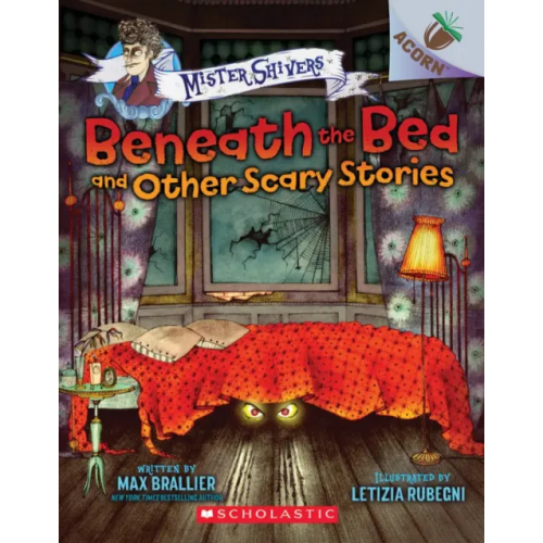 Scholastic Inc Beneath the Bed and Other Scary Stories Брэльер Макс