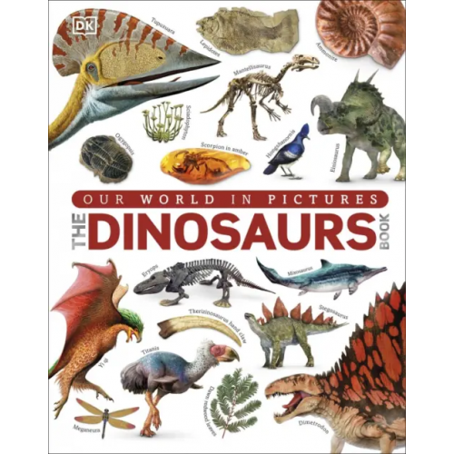 Dorling Kindersley The Dinosaurs Book. Our World in Pictures Woodward John