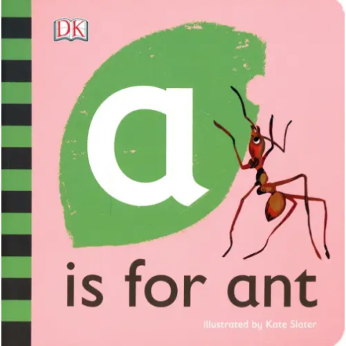 Dorling Kindersley A is for Ant Slater Kate