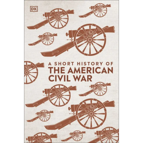 Dorling Kindersley A Short History of The American Civil War