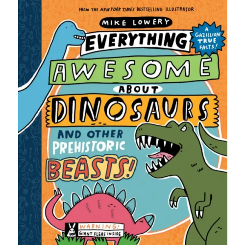 Scholastic Inc Everything Awesome About Dinosaurs and Other Prehistoric Beasts Lowery Mike