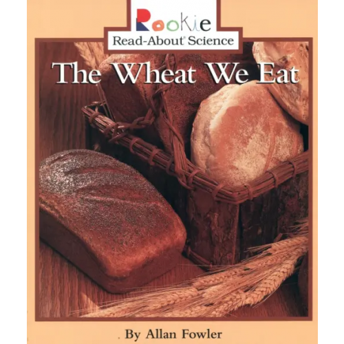 Scholastic Inc The Wheat We Eat Fowler Allan