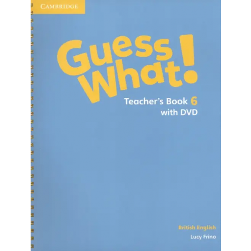 Cambridge Guess What! Level 6. Teacher's Book with DVD. British English Frino Lucy