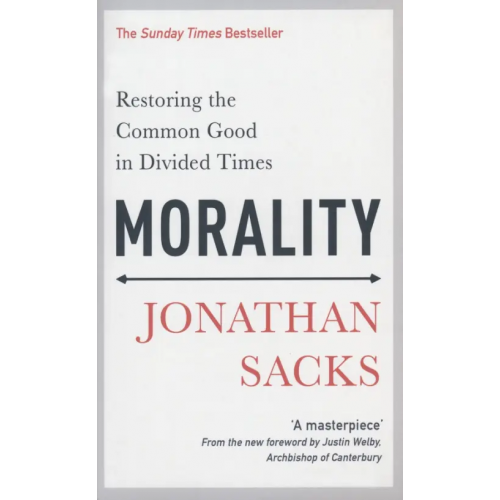 Hodder & Stoughton Morality. Restoring the Common Good in Divided Times Sacks Jonathan
