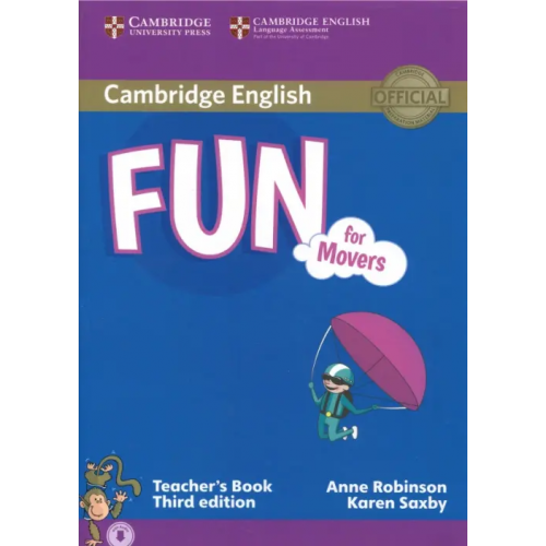 Cambridge Fun for Starters, Movers and Flyers Movers Teacher’s Book + Audio. Third edition Robinson Anne, Saxby Karen