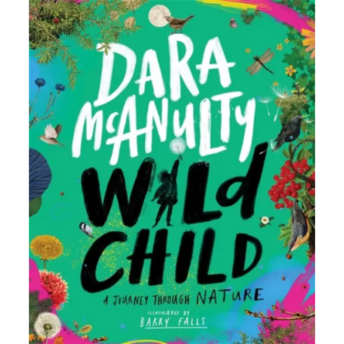 Macmillan Children's Books Wild Child. A Journey Through Nature McAnulty Dara