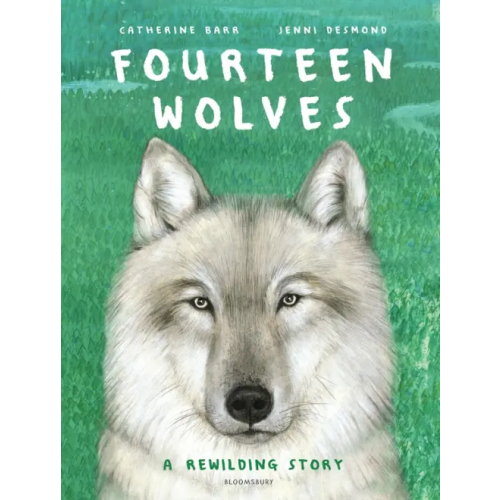 Bloomsbury Fourteen Wolves. A Rewilding Story Barr Catherine