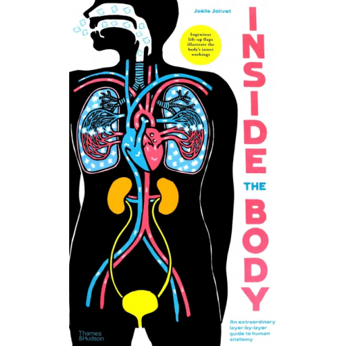 Thames&Hudson Inside the Body. An extraordinary layer-by-layer guide to human anatomy Joivet Joelle