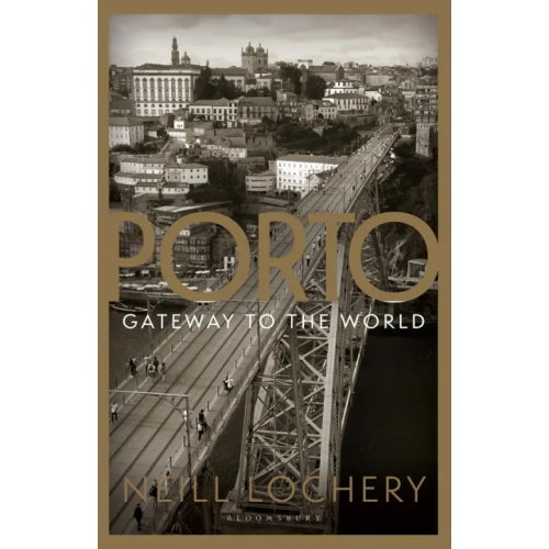 Bloomsbury Porto. Gateway to the World Lochery Neill