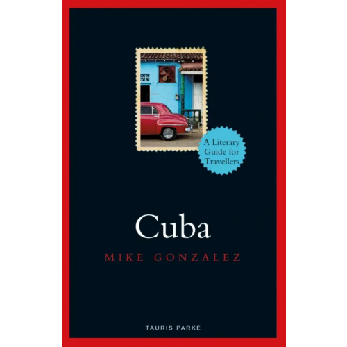 Bloomsbury Cuba. A Literary Guide for Travellers Gonzalez Mike