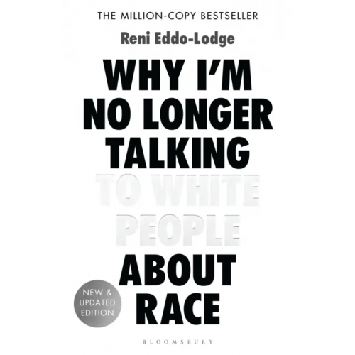 Bloomsbury Why I’m No Longer Talking to White People About Race Eddo-Lodge Reni
