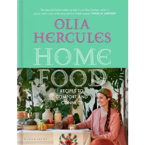 Bloomsbury Home Food. Recipes to Comfort and Connect Hercules Olia