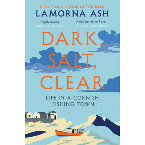 Bloomsbury Dark, Salt, Clear. Life in a Cornish Fishing Town Ash Lamorna