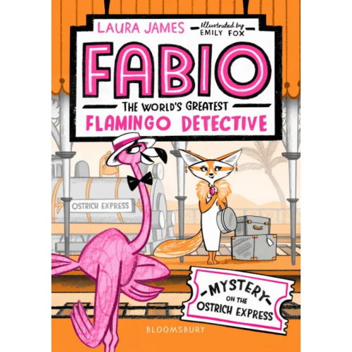 Bloomsbury Fabio The World's Greatest Flamingo Detective. Mystery on the Ostrich Express James Laura