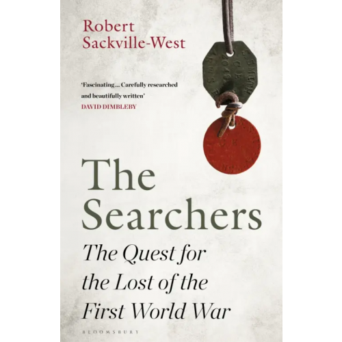 Bloomsbury The Searchers. The Quest for the Lost of the First World War Sackville-West Robert