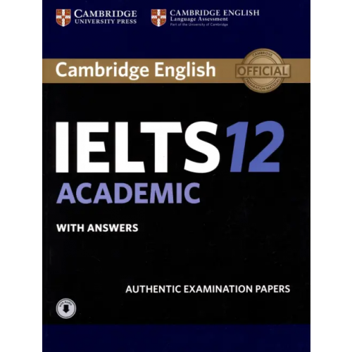 Cambridge IELTS 12. Academic. Student's Book with Answers with Audio. Authentic Examination Papers