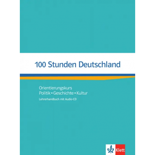 Klett 100 Stunden Deutschland. Orientierungskurs - Politik, Geschichte, Kultur. Lehrerhandbuch + Audio-CD Kotas Ondrej, Wolf Nita Esthel, Wurtz Helga