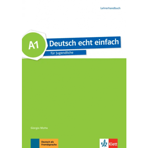 Klett Deutsch echt einfach A1. Deutsch für Jugendliche. Lehrerhandbuch Motta Giorgio, Dahmen Silvia, Machowiak E. Danuta