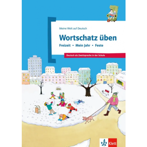 Klett Wortschatz üben. Freizeit - Mein Jahr - Feste. Deutsch als Zweitsprache in der Schule Doukas-Handschuh Denise