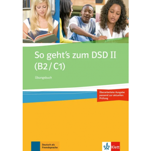 Klett So geht’s zum DSD II. B2/C1. Neue Ausgabe. Übungsbuch