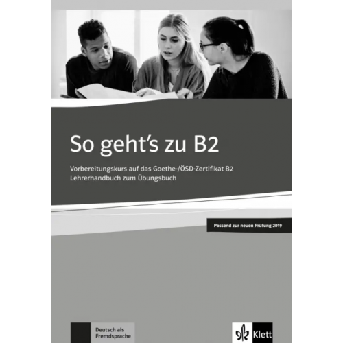 Klett So geht’s zu B2. Vorbereitungskurs auf das Goethe-/ÖSD-Zertifikat B2. Lehrerhandbuch Loumiotis Uta, Mazur Adalbert