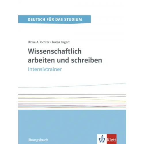 Klett Wissenschaftlich arbeiten und schreiben. Intensivtrainer. Übungsbuch Fugert Nadja, Richter Ulrike