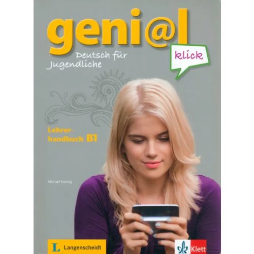 Klett Geni@l klick B1. Deutsch als Fremdsprache für Jugendliche. Lehrerhandbuch mit integriertem Kursbuch Fleer Sarah, Pfeifhofer Petra, Koenig Michael
