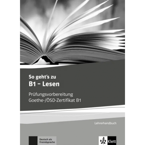Klett So geht’s zu B1 - Lesen. Prüfungsvorbereitung Goethe-/ÖSD-Zertifikat B1. Lehrerhandbuch