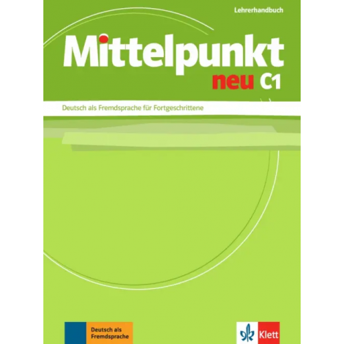 Klett Mittelpunkt neu C1. Deutsch als Fremdsprache für Fortgeschrittene. Lehrerhandbuch Sander Ilse, Lundquist-Mog Angelika, F. Mautsch Klaus
