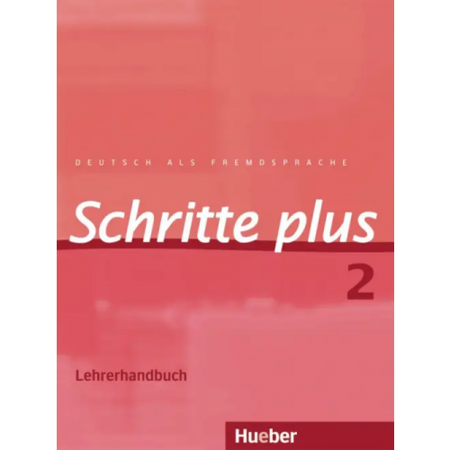Hueber Verlag Schritte plus 2. Lehrerhandbuch. Deutsch als Fremdsprache Klimaszyk Petra, Kramer-Keine Isabel