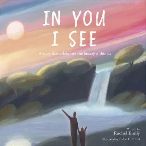 Dorling Kindersley In You I See. A Story that Celebrates the Beauty Within Emily Rachel