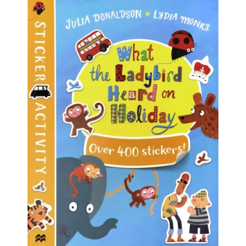 Macmillan Children's Books What the Ladybird Heard on Holiday. Sticker Book Дональдсон Джулия