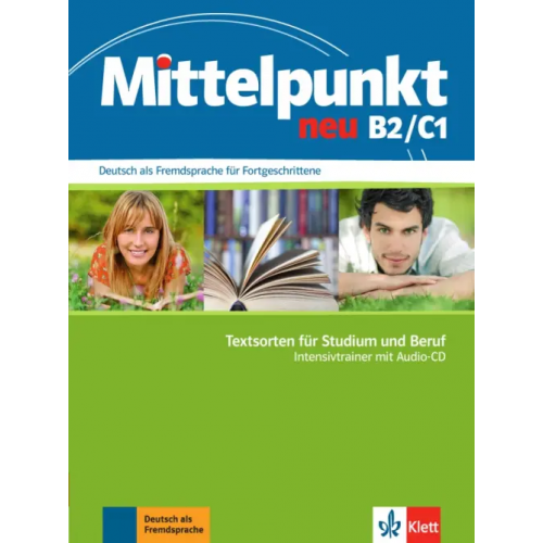 Klett Mittelpunkt neu B2/C1. Textsorten für Studium und Beruf. Intensivtrainer mit Audio-CD Sander Ilse, Backhaus Anke, Skrodzki Johanna