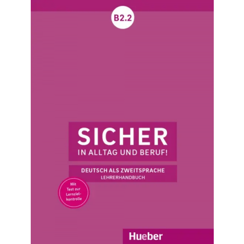 Hueber Verlag Sicher in Alltag und Beruf! B2.2. Lehrerhandbuch. Deutsch als Zweitsprache Wagner Susanne