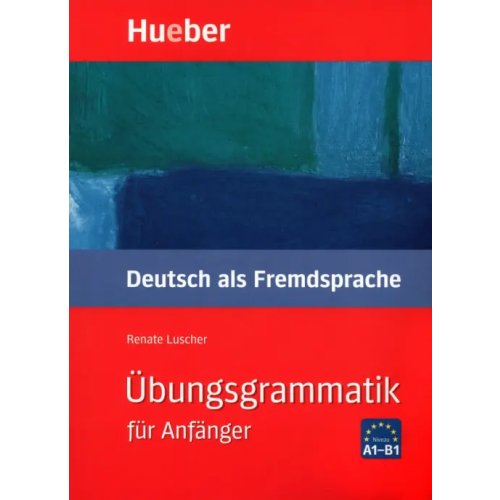 Hueber Verlag Übungsgrammatik für Anfänger. Lehr- und Übungsbuch. Deutsch als Fremdsprache Luscher Renate