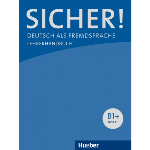 Hueber Verlag Sicher! B1+. Lehrerhandbuch. Deutsch als Fremdsprache Boschel Claudia