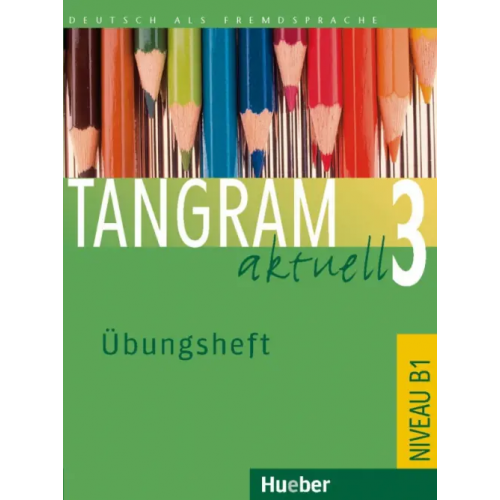 Hueber Verlag Tangram aktuell 3. Übungsheft. Deutsch als Fremdsprache Hilpert Silke