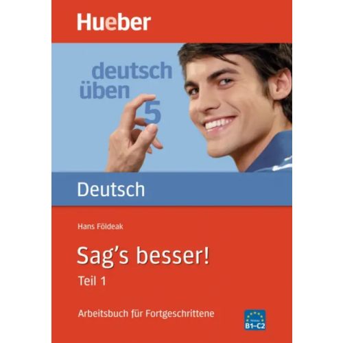 Hueber Verlag Deutsch uben. Sag's besser! Teil 1. Arbeitsbuch für Fortgeschrittene Foldeak Hans
