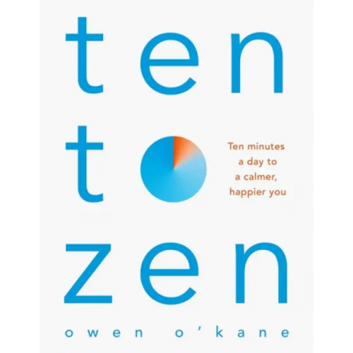 Bluebird Ten to Zen. Ten Minutes a Day to a Calmer, Happier You О`Кейн Оуэйн